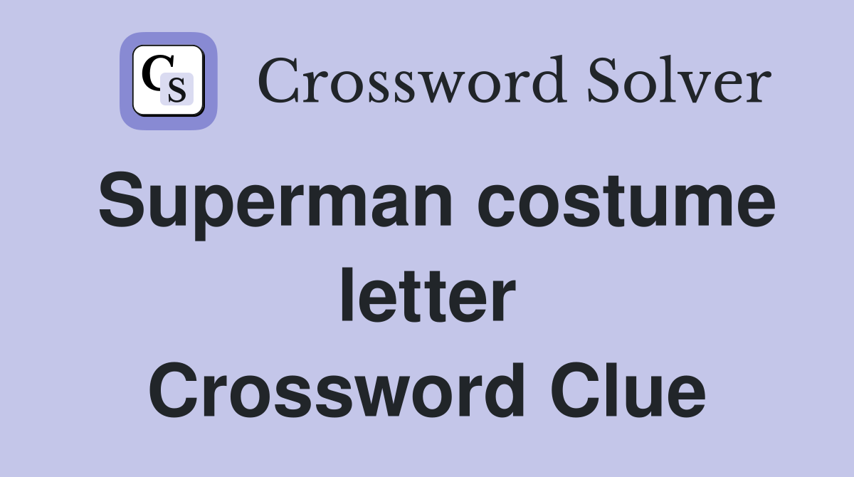 Superman costume letter crossword clue answers crossword solver